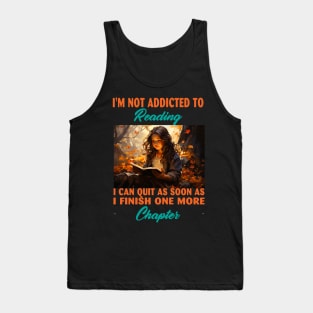I'm Not Addicted To Reading I Can Quit As Soon As I Finish One More Chapter Tank Top